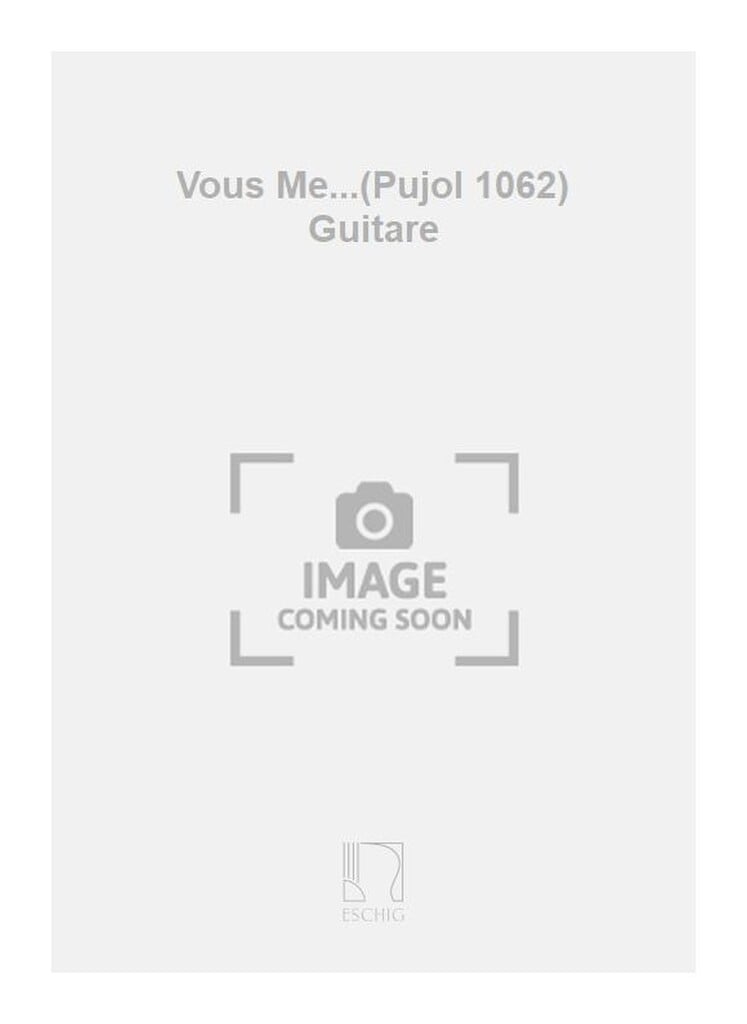 Vous Me...(Pujol 1062) Guitare